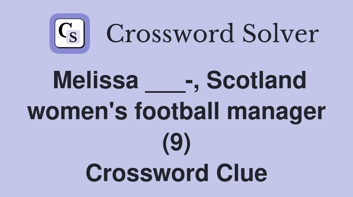 Melissa ___-, Scotland women's football manager (9) Crossword Clue