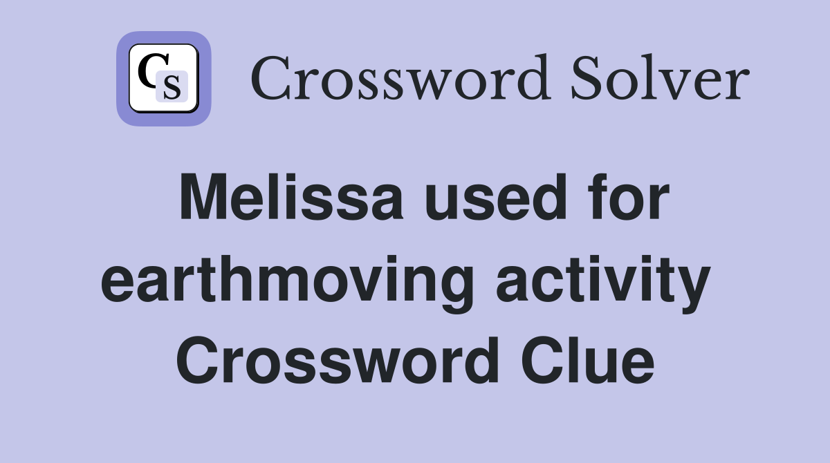 Melissa used for earthmoving activity  Crossword Clue