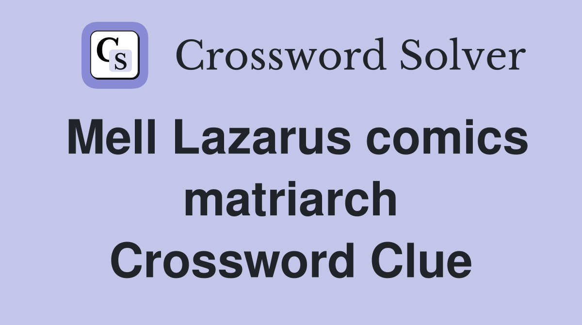 Mell Lazarus comics matriarch Crossword Clue