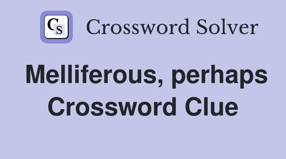Melliferous, perhaps Crossword Clue