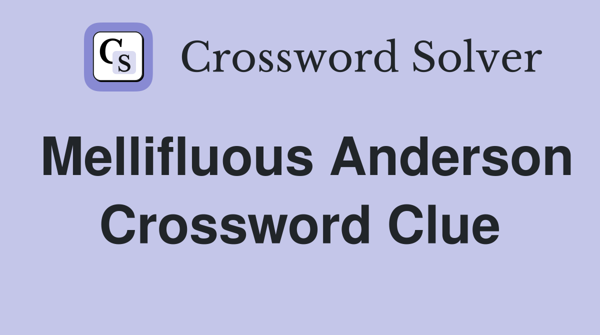 Mellifluous Anderson Crossword Clue