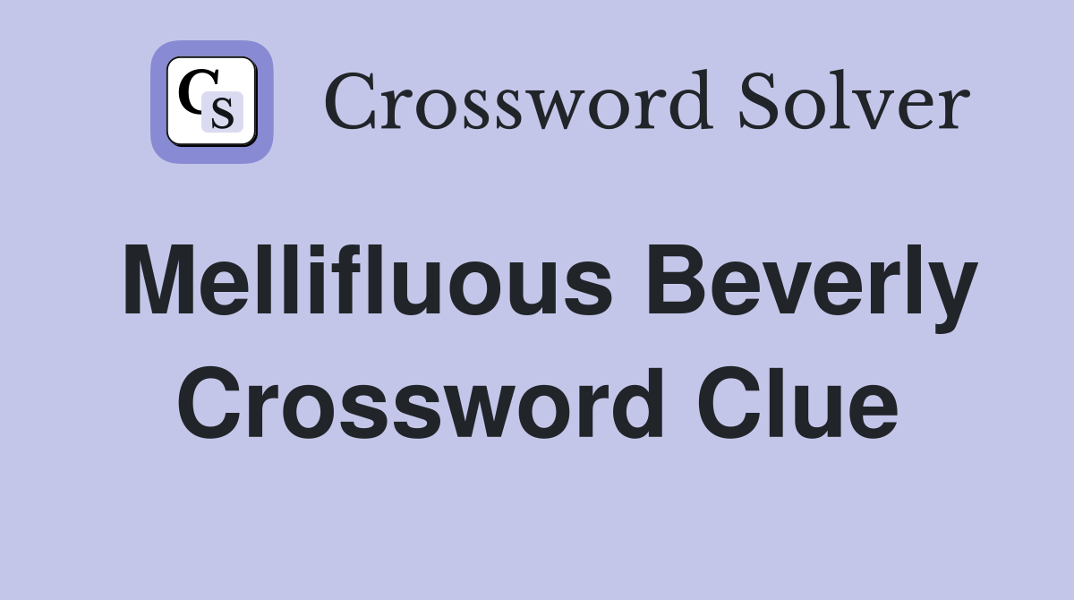 Mellifluous Beverly Crossword Clue