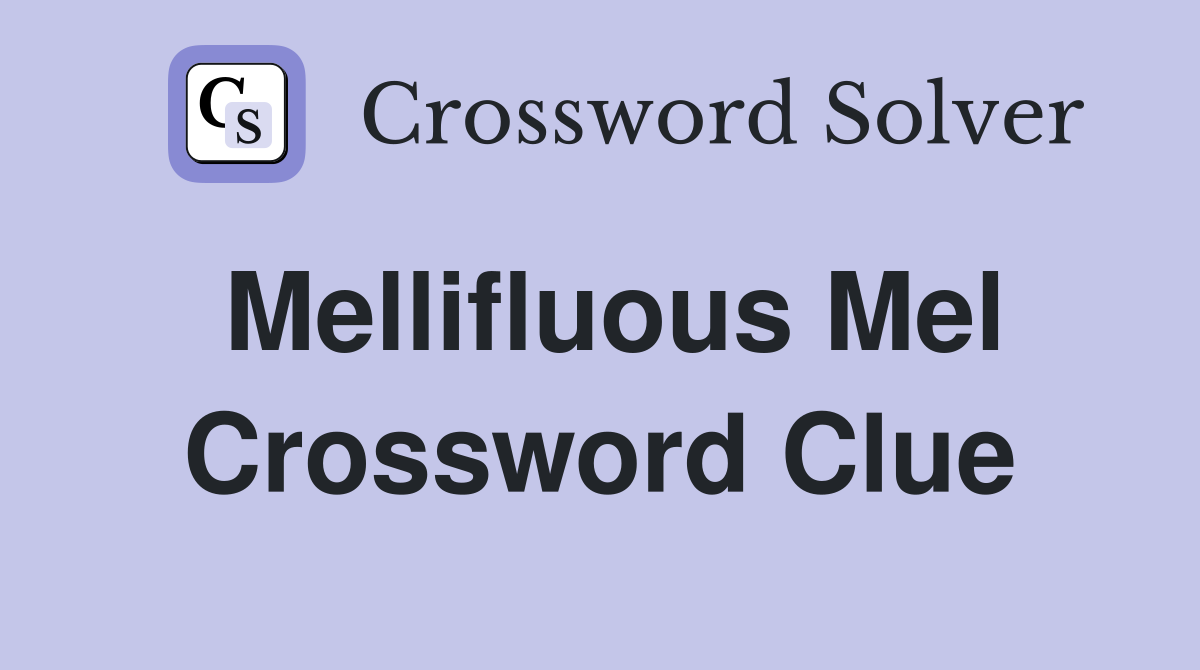 Mellifluous Mel Crossword Clue