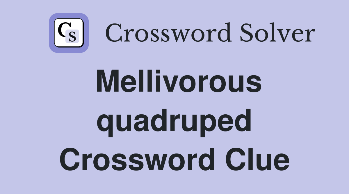 Mellivorous quadruped Crossword Clue