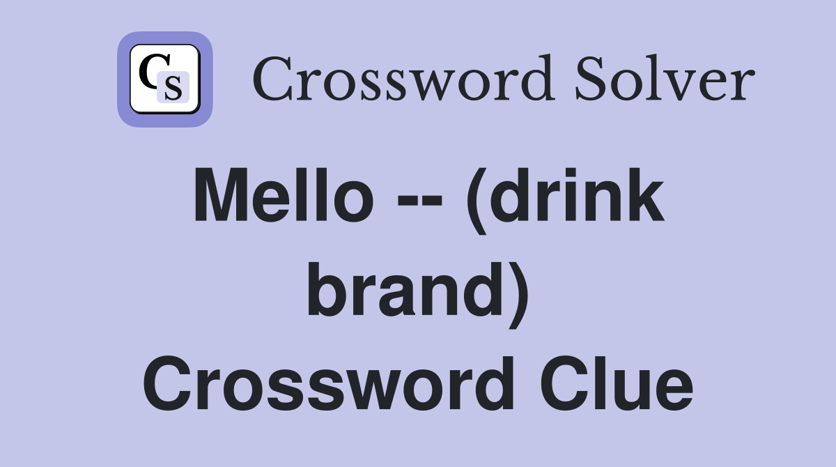 Mello -- (drink brand) Crossword Clue