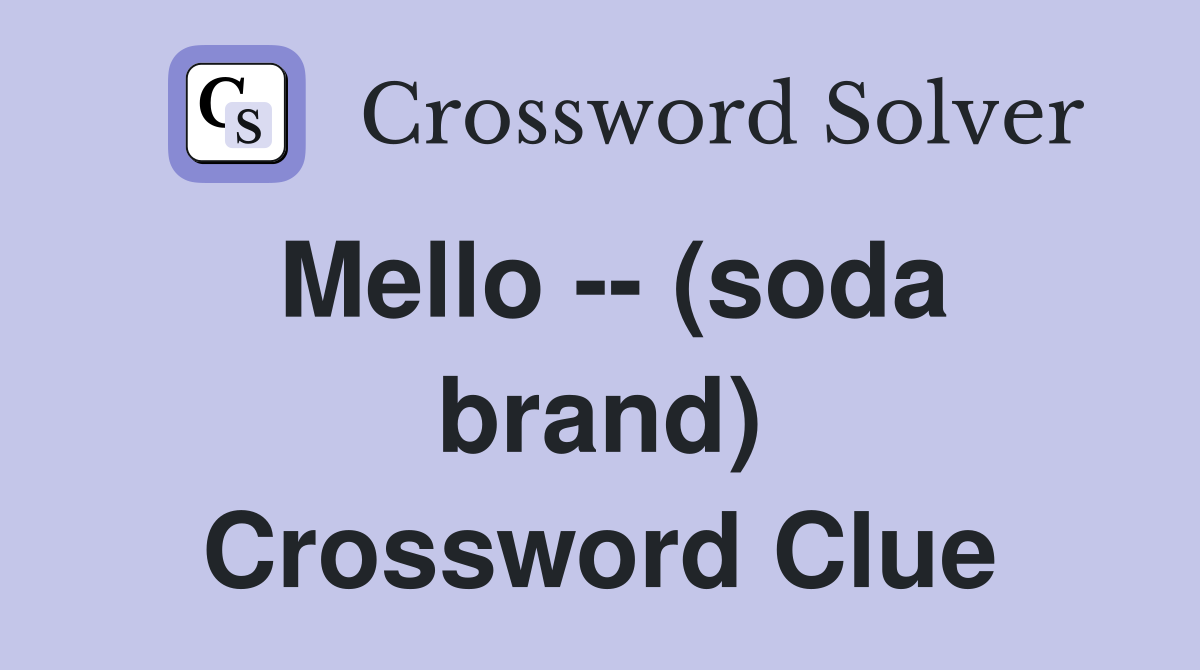 Mello -- (soda brand) Crossword Clue