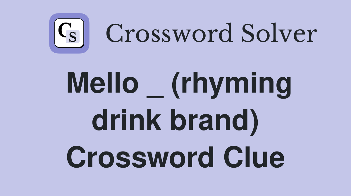 Mello _ (rhyming drink brand) Crossword Clue