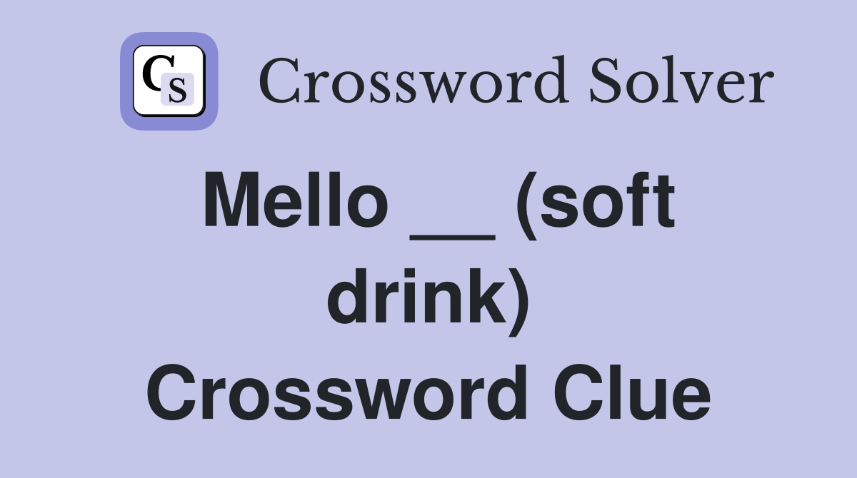 Mello __ (soft drink) Crossword Clue