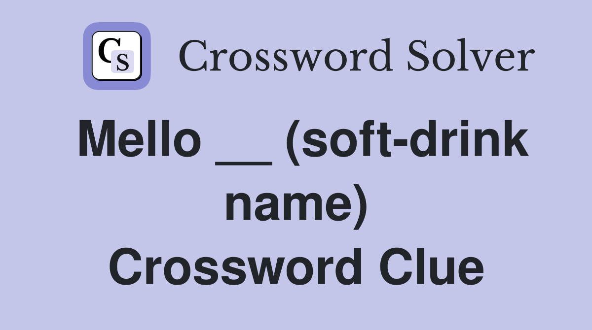 Mello __ (soft-drink name) Crossword Clue