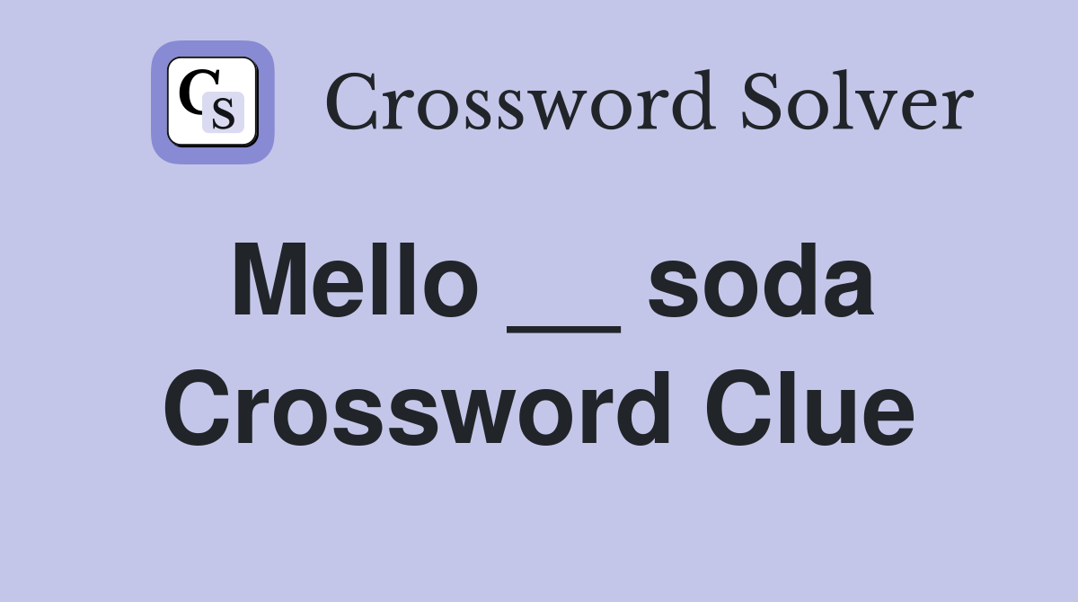 Mello __ soda Crossword Clue