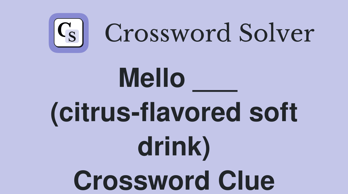 Mello ___ (citrus-flavored soft drink) Crossword Clue