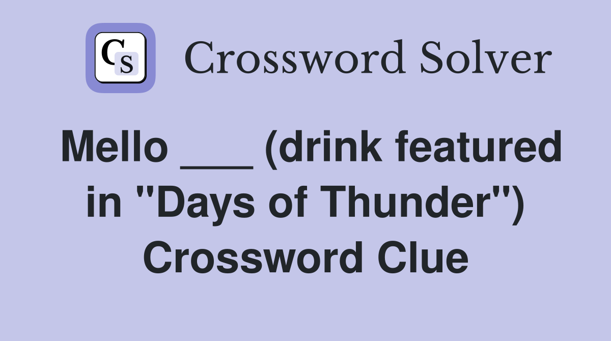 Mello ___ (drink featured in "Days of Thunder") Crossword Clue