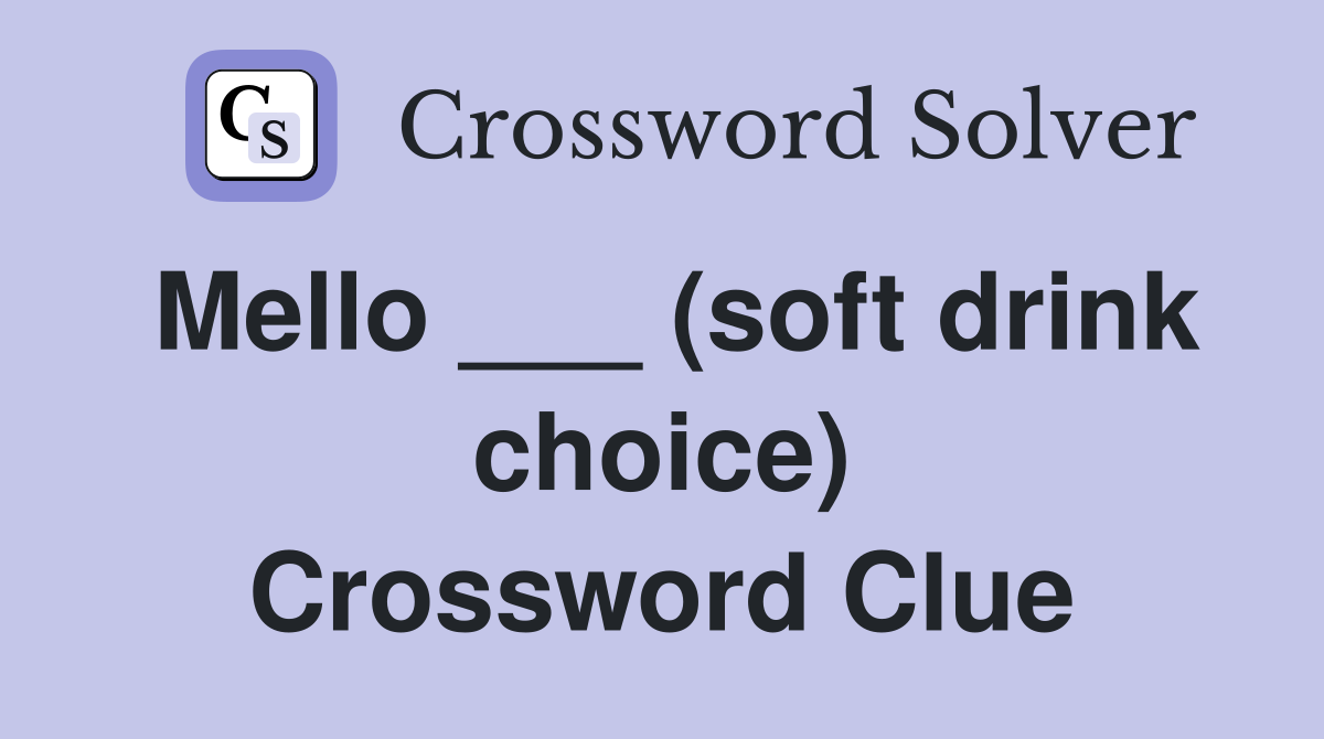 Mello ___ (soft drink choice) Crossword Clue