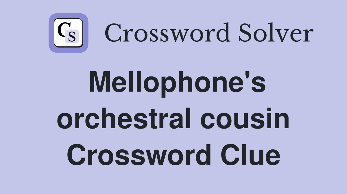 Mellophone's orchestral cousin Crossword Clue