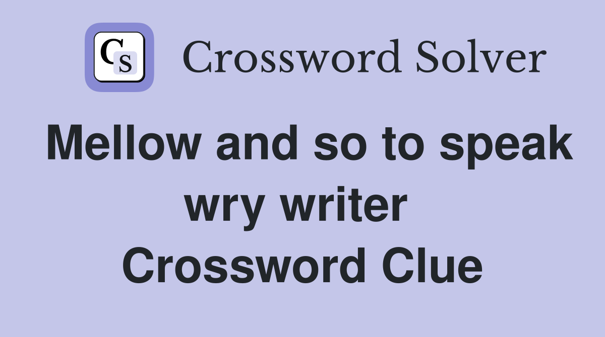 Mellow and so to speak wry writer  Crossword Clue