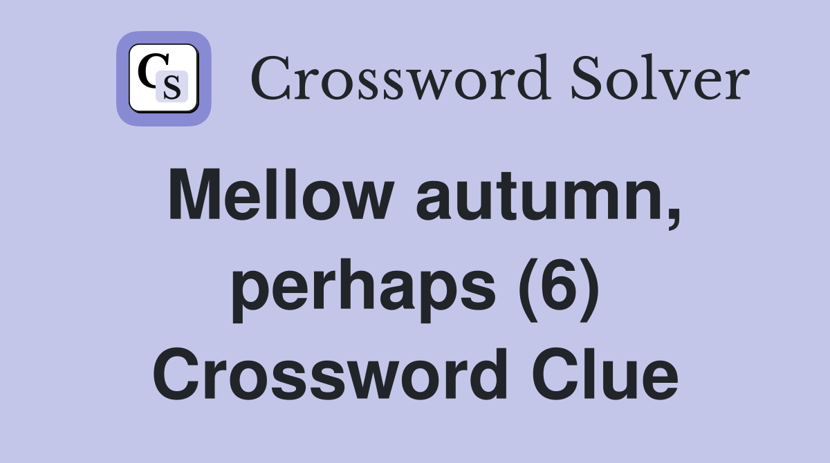 Mellow autumn, perhaps (6) Crossword Clue