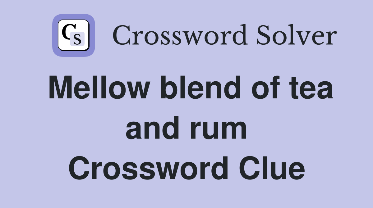 Mellow blend of tea and rum Crossword Clue