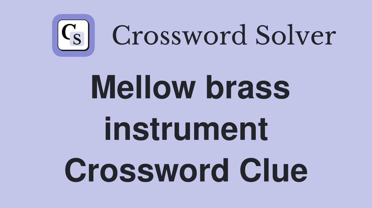 Mellow brass instrument Crossword Clue