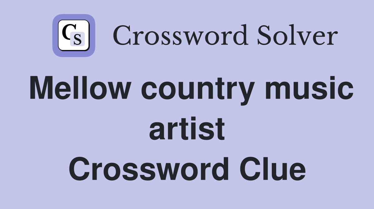 Mellow country music artist Crossword Clue