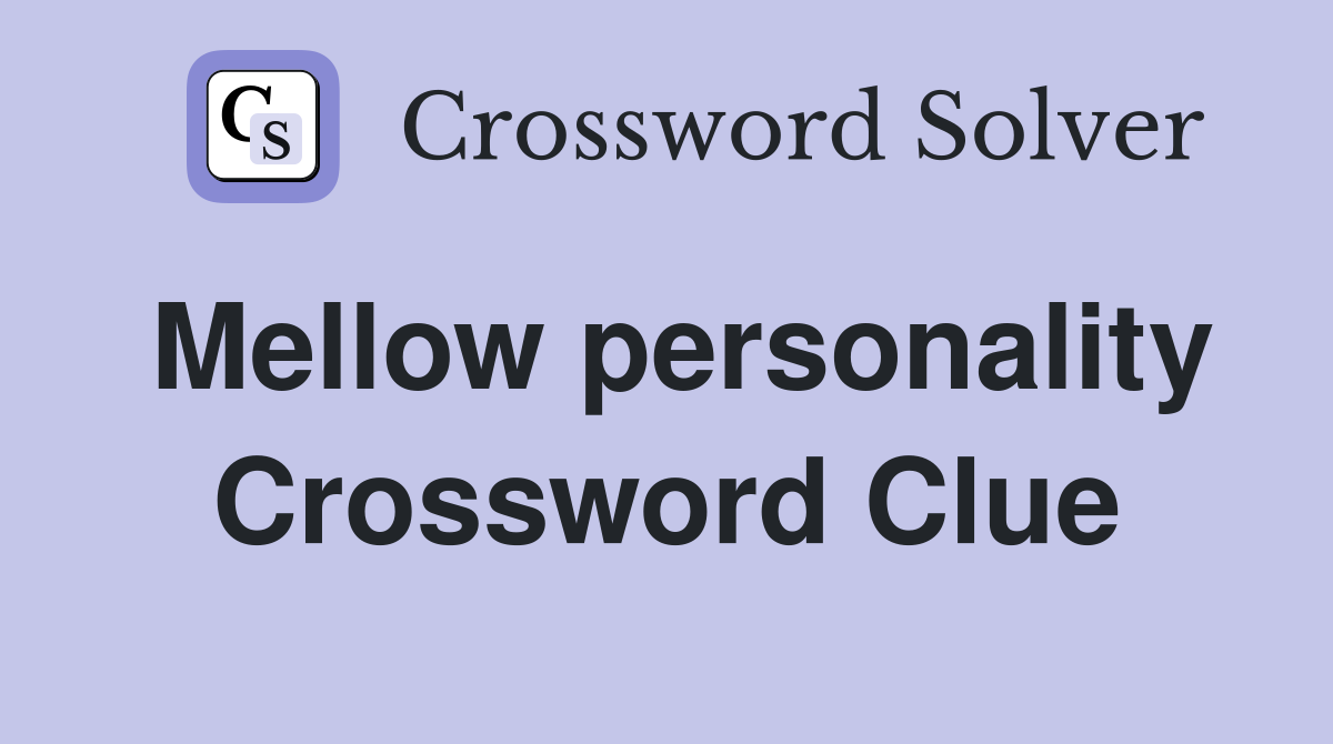 Mellow personality Crossword Clue
