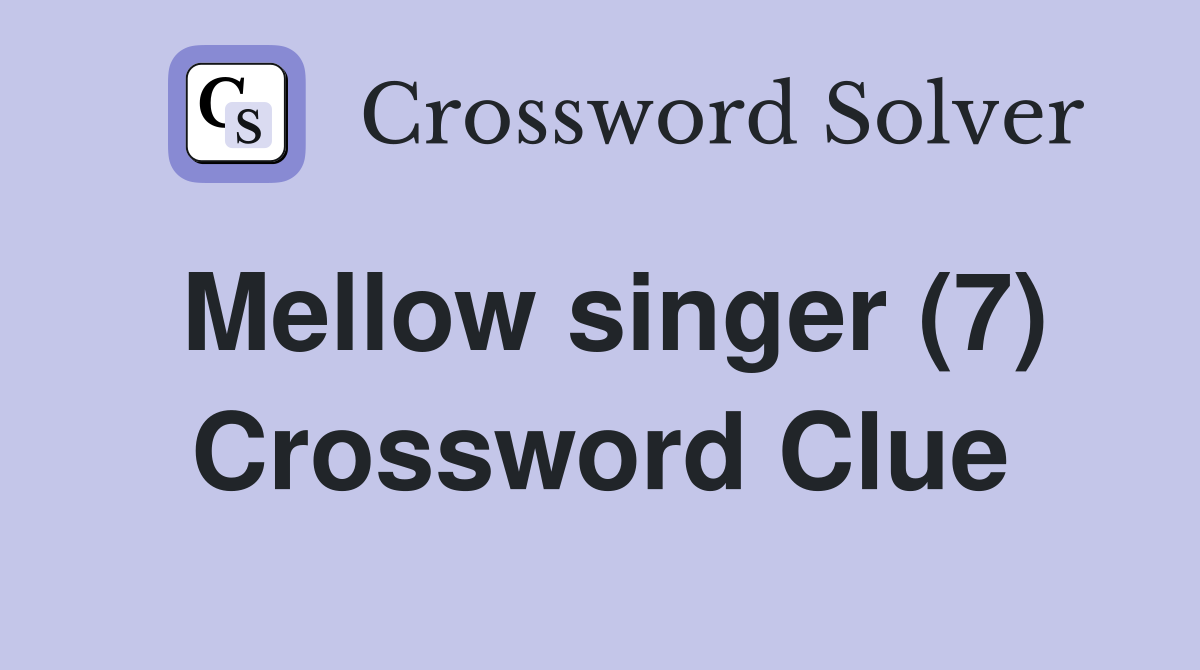 Mellow singer (7) Crossword Clue