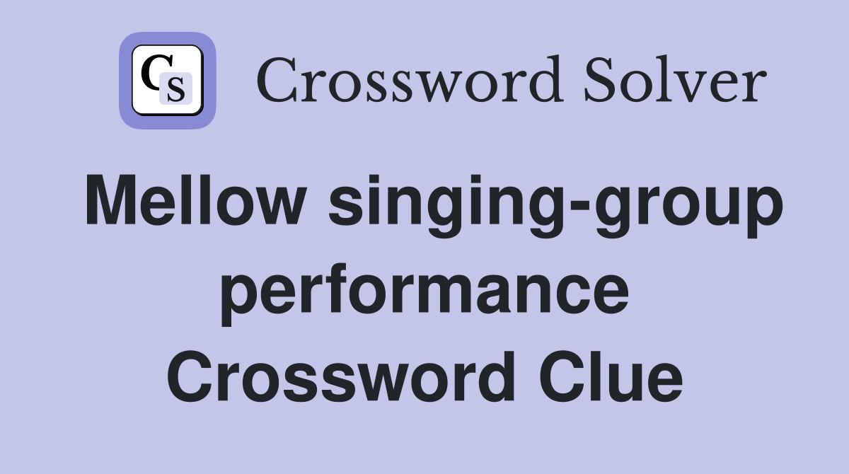 Mellow singing-group performance Crossword Clue