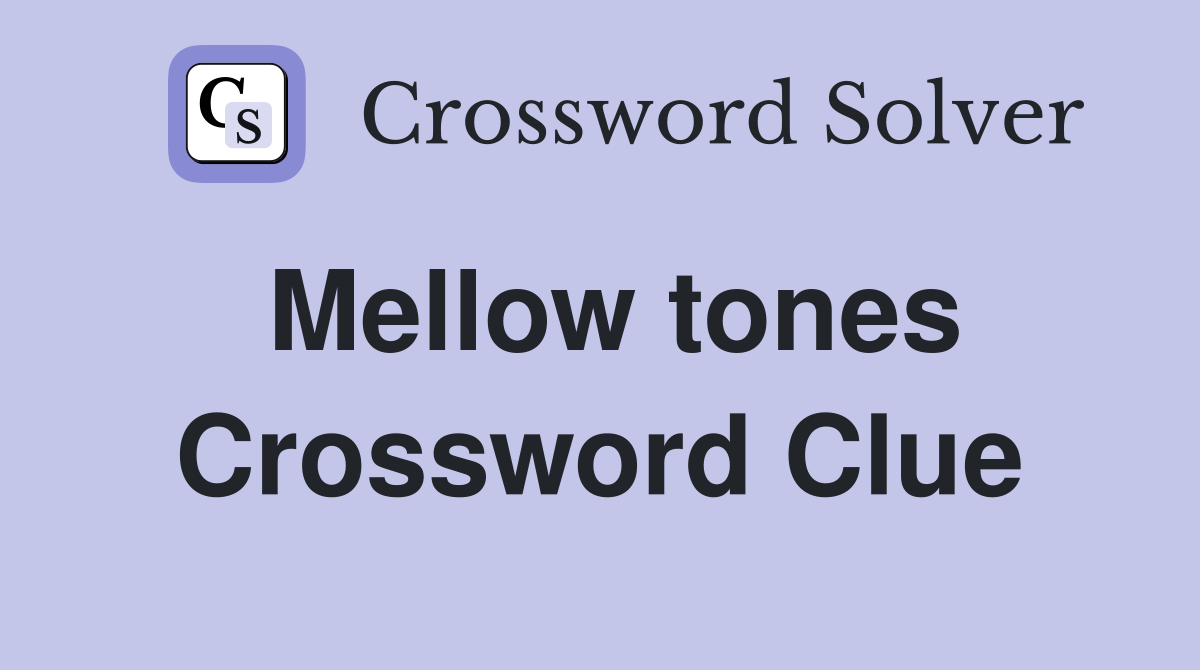Mellow tones Crossword Clue