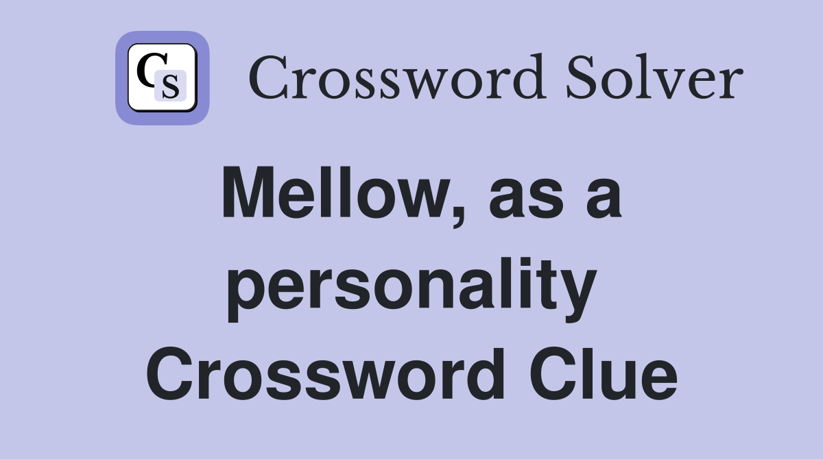 Mellow, as a personality Crossword Clue