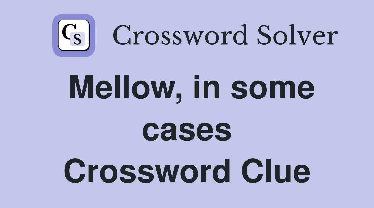 Mellow, in some cases Crossword Clue