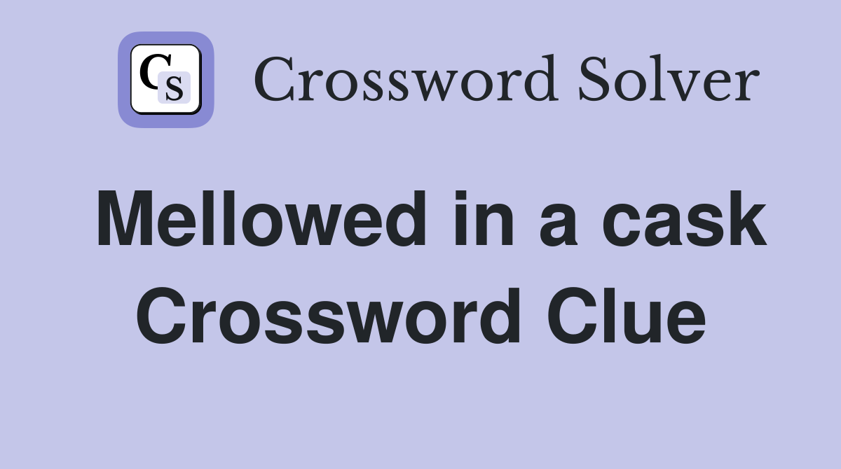 Mellowed in a cask Crossword Clue