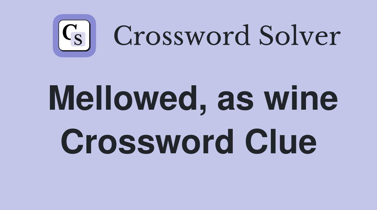 Mellowed, as wine Crossword Clue