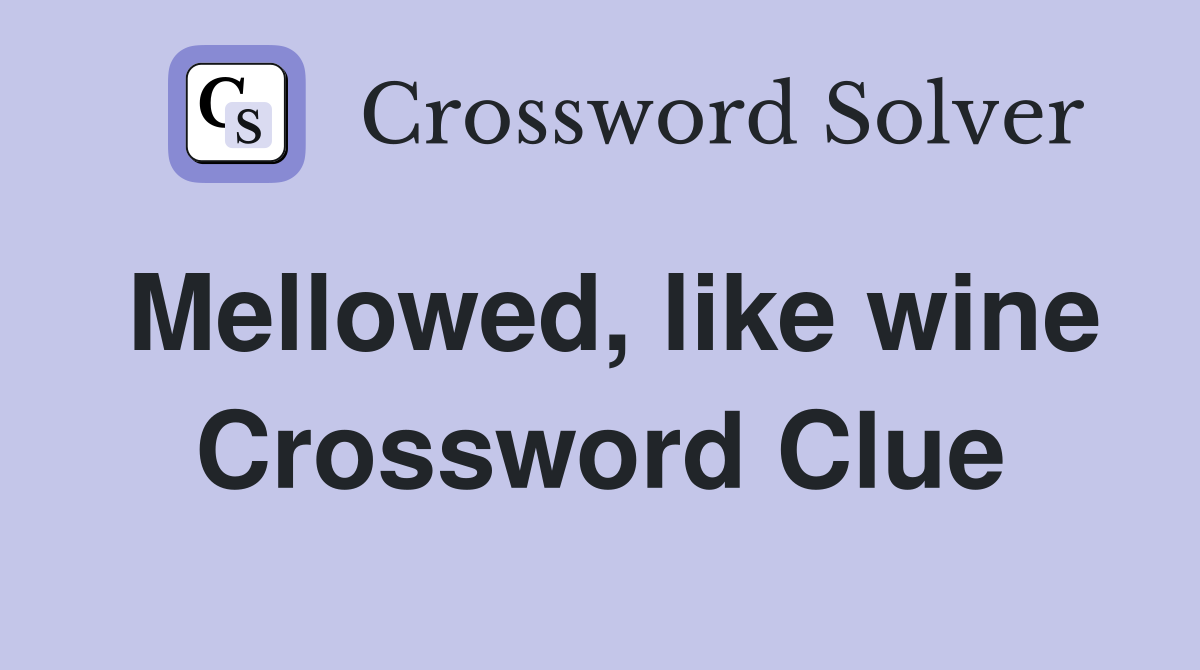 Mellowed, like wine Crossword Clue