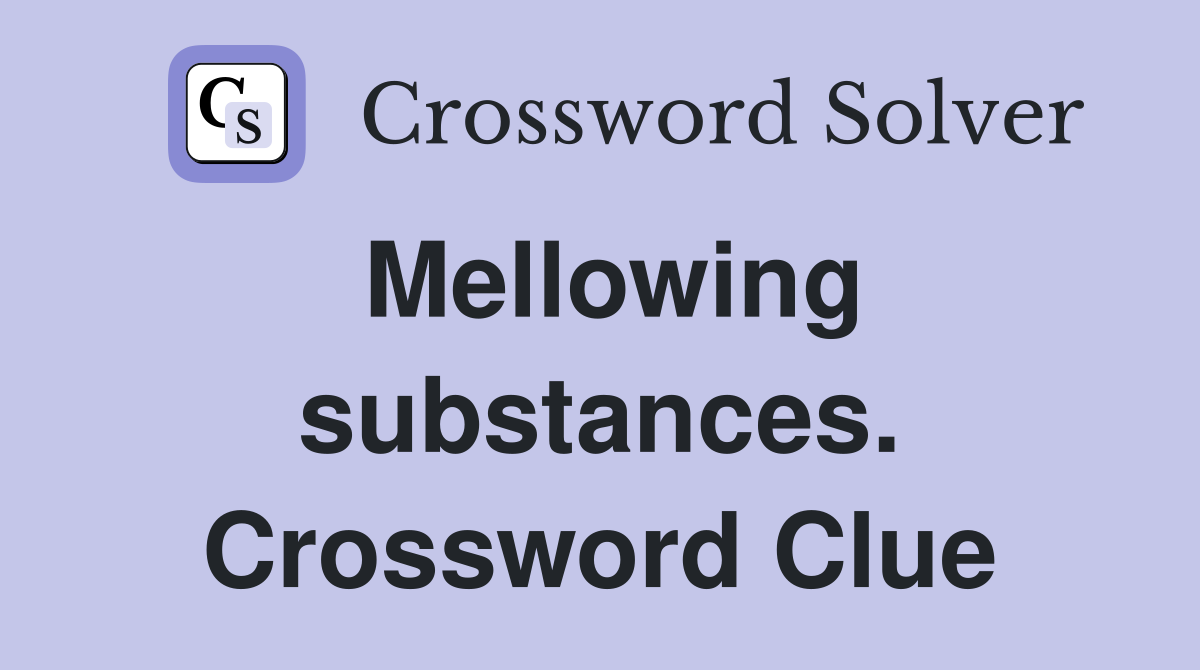 Mellowing substances. Crossword Clue
