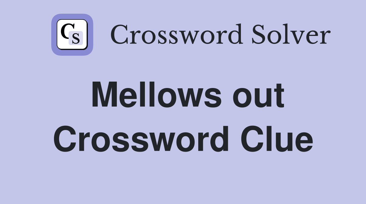 Mellows out Crossword Clue