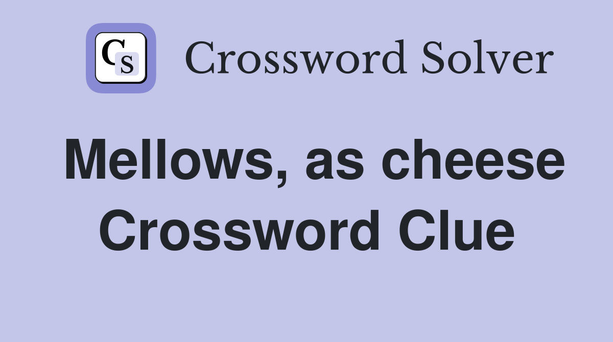 Mellows, as cheese Crossword Clue