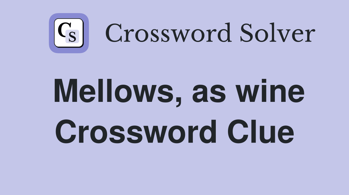 Mellows, as wine Crossword Clue