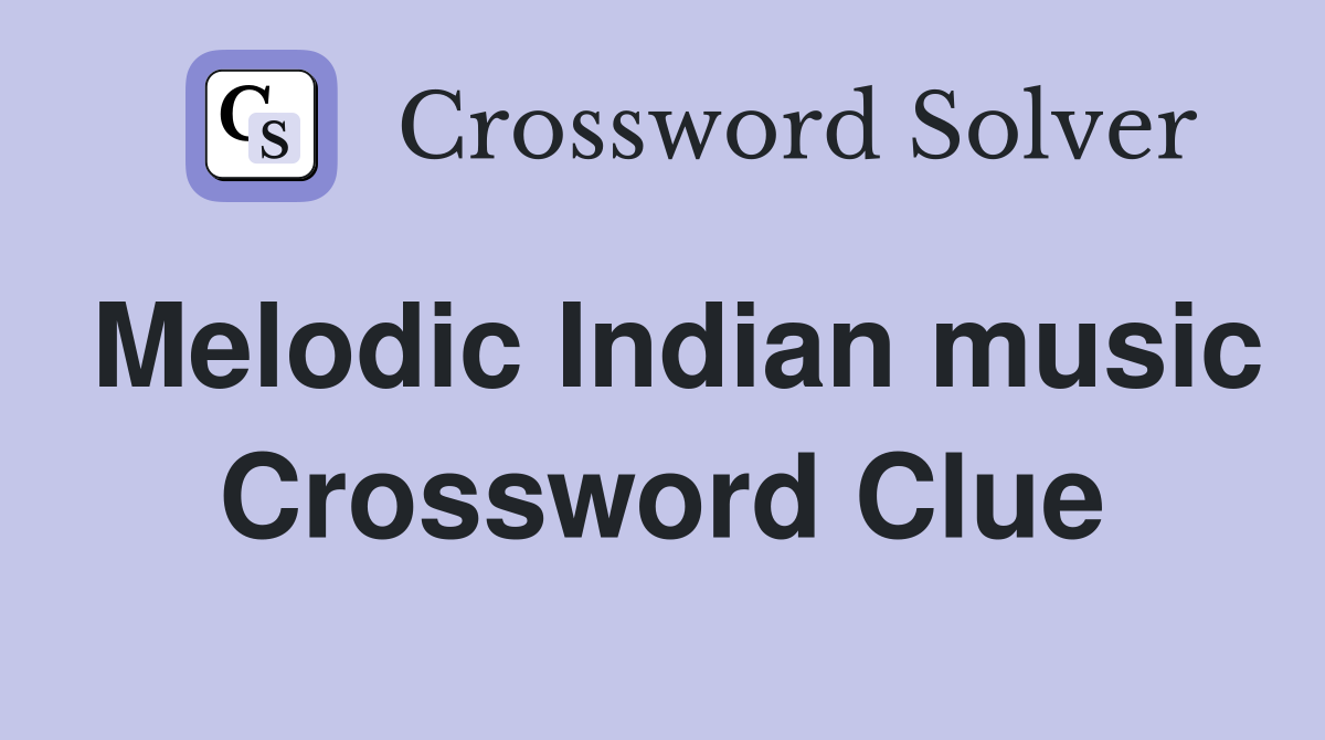 Melodic Indian music Crossword Clue