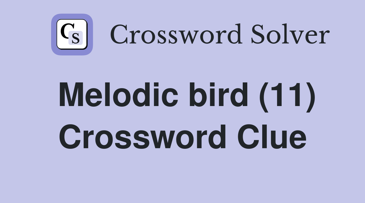 Melodic bird (11) Crossword Clue