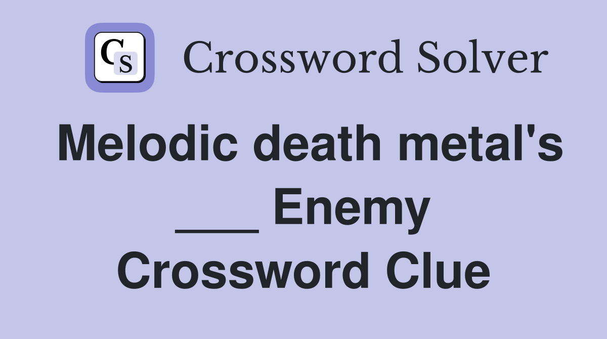Melodic death metal's ___ Enemy Crossword Clue