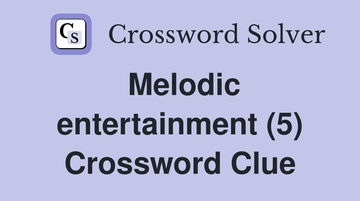 Melodic entertainment (5) Crossword Clue