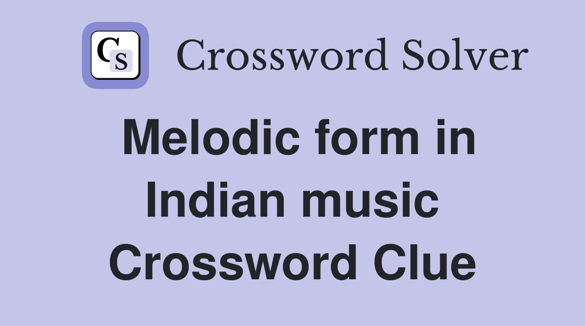 Melodic form in Indian music Crossword Clue