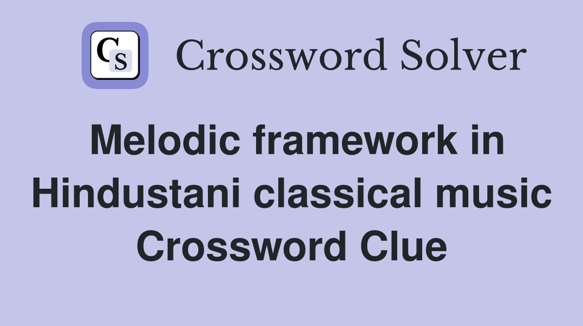 Melodic framework in Hindustani classical music Crossword Clue