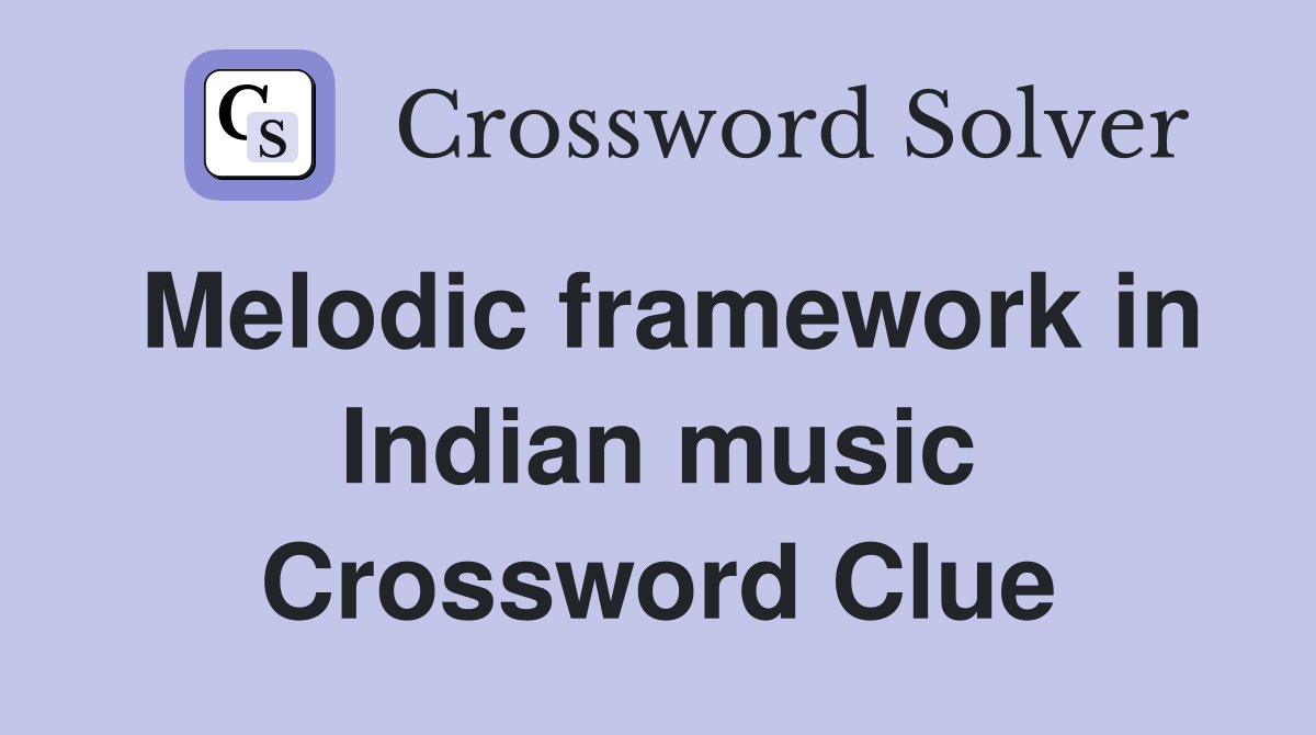 Melodic framework in Indian music Crossword Clue