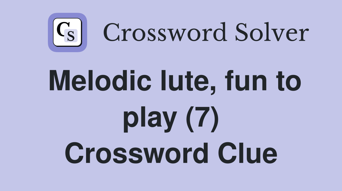 Melodic lute, fun to play (7) Crossword Clue