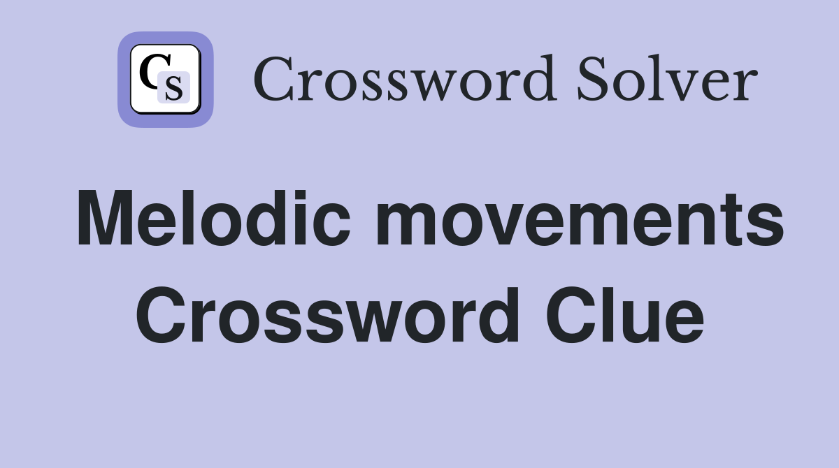 Melodic movements Crossword Clue