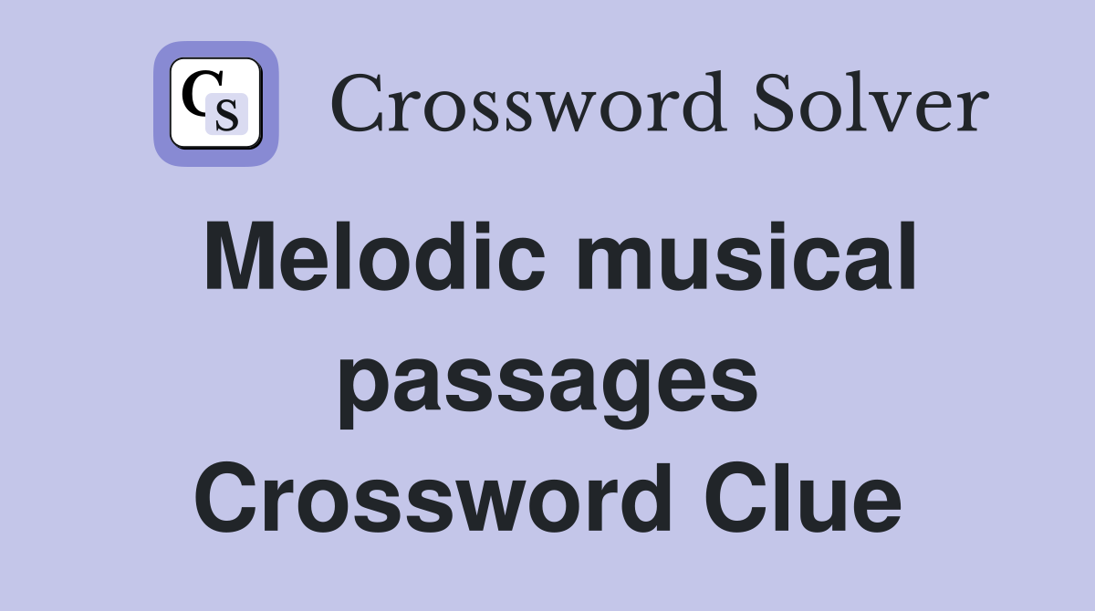 Melodic musical passages Crossword Clue