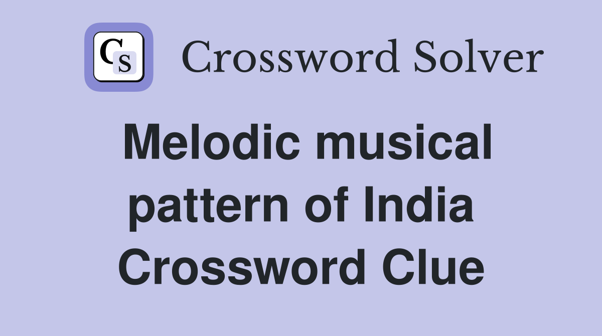 Melodic musical pattern of India Crossword Clue