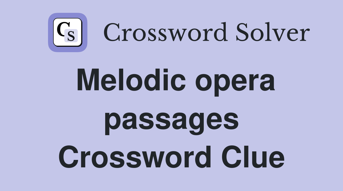 Melodic opera passages Crossword Clue