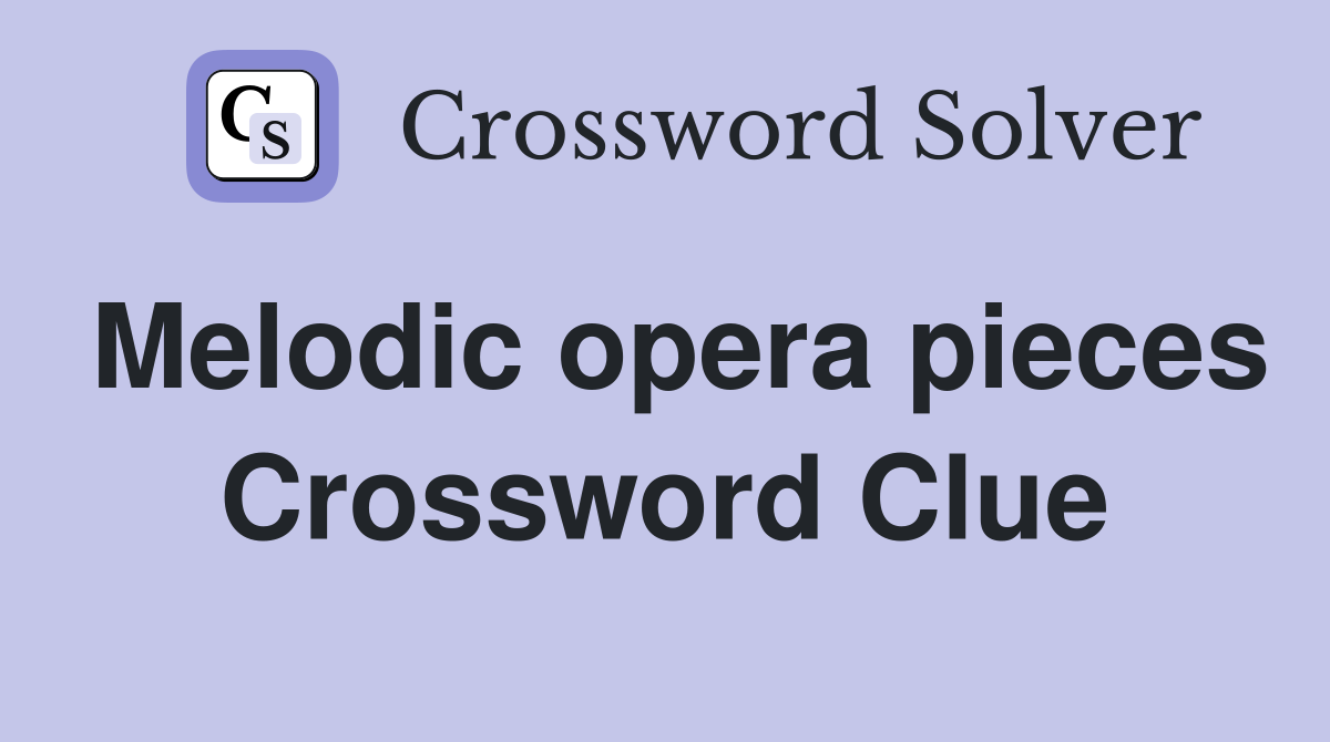 Melodic opera pieces Crossword Clue