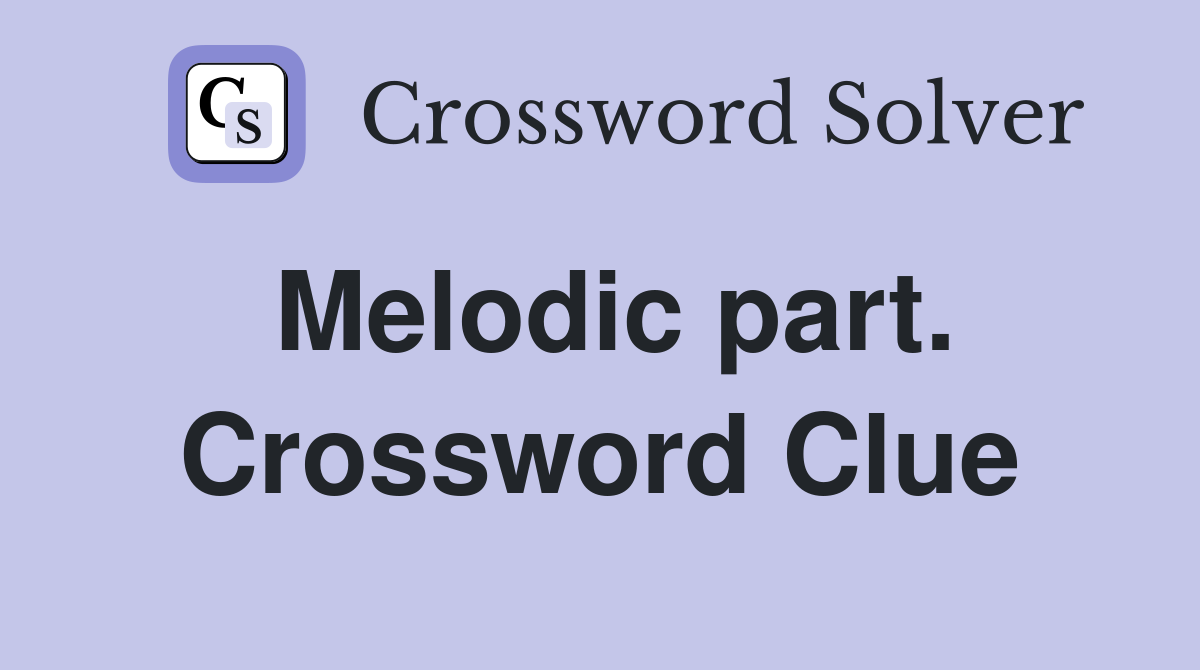 Melodic part. Crossword Clue